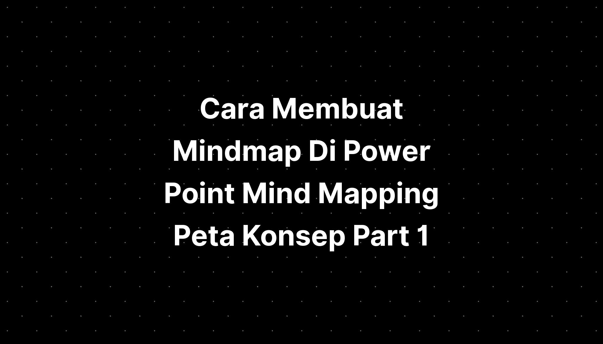 Cara Membuat Mindmap Di Power Point Mind Mapping Peta Konsep Part 1